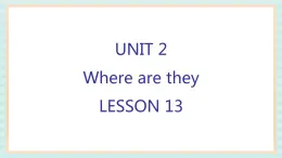 清华大学版小学英语 四年级上册-unit 2 where are they lesson 13 课件