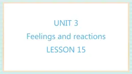 清华大学版小学英语 四年级上册-unit 3 feelings and reactions lesson 15 课件