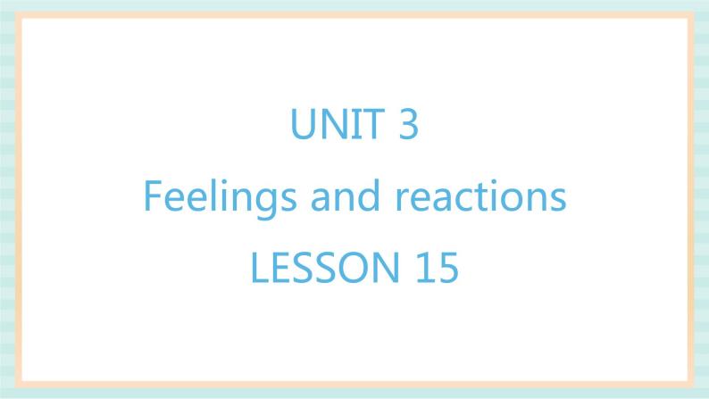 清华大学版小学英语 四年级上册-unit 3 feelings and reactions lesson 15 课件01