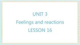 清华大学版小学英语 四年级上册-unit 3 feelings and reactions lesson 16 课件