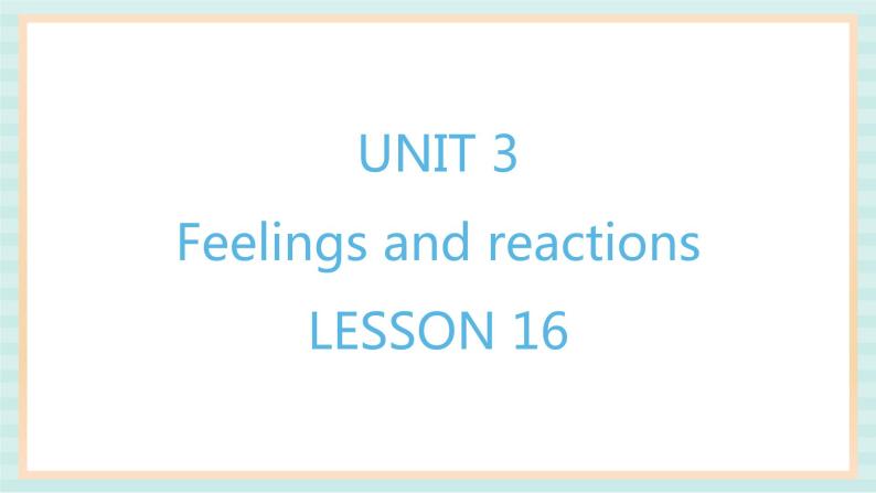 清华大学版小学英语 四年级上册-unit 3 feelings and reactions lesson 16 课件01