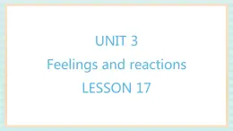 清华大学版小学英语 四年级上册-unit 3 feelings and reactions lesson 17 课件