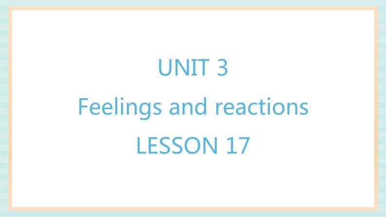 清华大学版小学英语 四年级上册-unit 3 feelings and reactions lesson 17 课件01