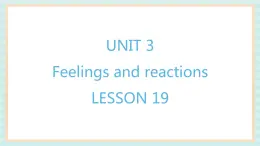 清华大学版小学英语 四年级上册-unit 3 feelings and reactions lesson 19 课件