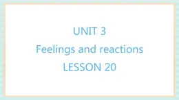 清华大学版小学英语 四年级上册-unit 3 feelings and reactions lesson 20 课件