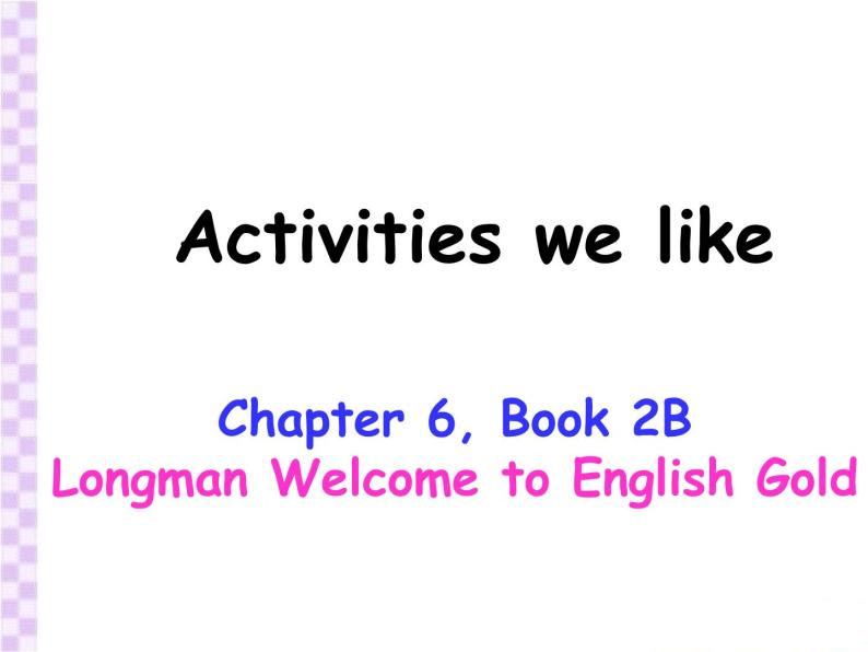 香港朗文版小学英语二年级下册语法课件第六单元 Activities we like01