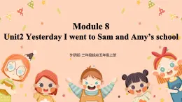 Module8 Unit2《Yesterday I went to Sam and Amy’s school》課件+教案