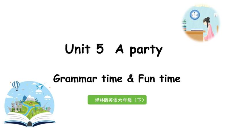 2022-2023学年牛津译林版六年级英语下册--Unit 5 A party 第2课时Grammar time&Fun time（课件+素材）01