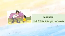 外研版5上英语 Module7 Unit2 This little girl can’t walk 课件