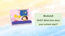 外研版5上英语 Module8 Unit1 What time does your school start 课件