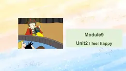 外研版5上英语 Module9 Unit2 I feel happy 课件