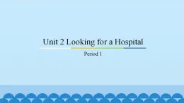 Unit 2 Looking for a Hospital Period 1-2 粤人版六年级上册英语课件