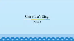 Unit 6 Let’s Sing! Period 2 粤人版三年级上册英语课件