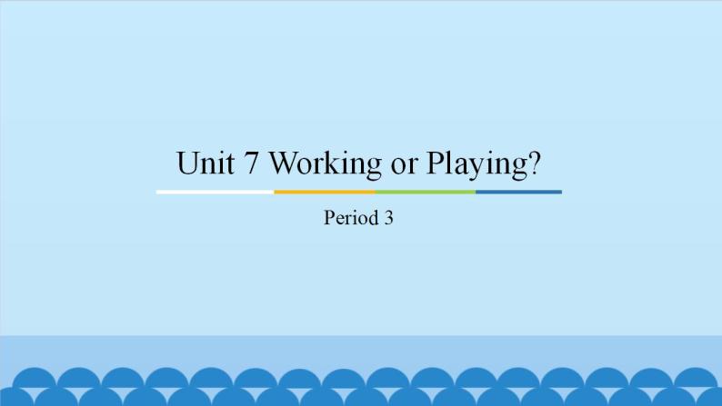 Unit 7 Working or Playing？ Period 3-5 粤人版四年级上册英语课件01