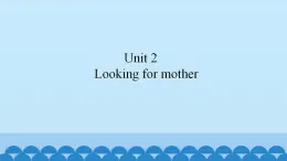 Unit 2 Looking for mother（课件） 新世纪英语三年级上册