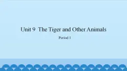 Unit 9 The Tiger and Other Animals Period 1-2（课件） 新世纪英语四年级上册