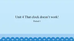 Unit 4 That Clock Doesn’t Work Period 1-2（课件） 新世纪英语四年级上册