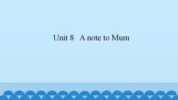 Unit 8 A note to Mum  （课件） 新世纪英语五年级上册