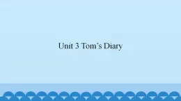 Unit 3 Tom’s Diary（课件） 新世纪英语五年级上册