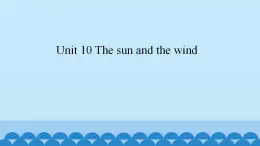 Unit 10 The sun and the wind（课件） 新世纪英语五年级上册