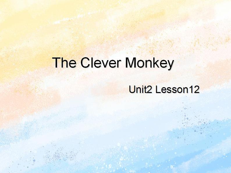 冀教版(一起)4上英语 Lesson 12 The Clever Monkey 课件第1页
