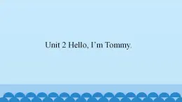 Unit 2 Hello, I’m Tommy.（课件） 新世纪英语一年级上册