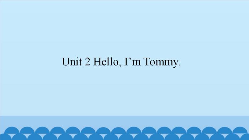 Unit 2 Hello, I’m Tommy.（课件） 新世纪英语一年级上册01