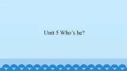 Unit 5 Who’s he？（课件） 新世纪英语一年级上册