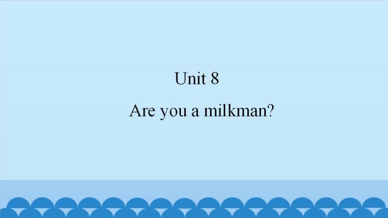Unit 8 Are you a milkman？（课件） 新世纪英语一年级上册01