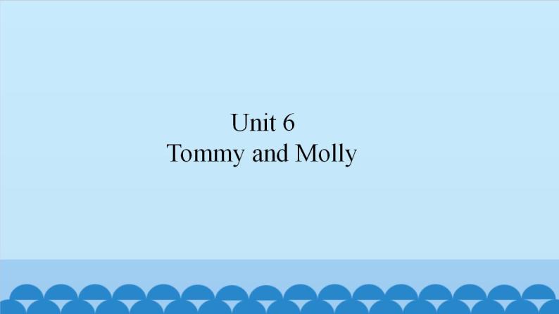 Unit 6  Tommy and Molly（课件） 新世纪英语二年级上册01