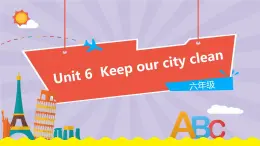 Unit 6 Keep our city clean（第2课时）教学PPT（译林牛津版英语六上）