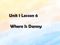 冀教版（一起）3上英語 Lesson 6 Where Is Danny 課件+教案