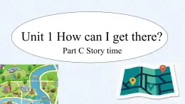 Unit 1 How can I get there_ Part C Story time（课件）人教PEP版英语六年级上册