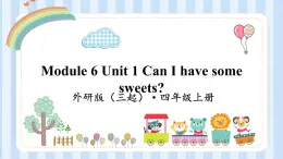 Module 6 Unit 1 Can I have some sweets？（课件） 外研版（三起）英语四年级上册