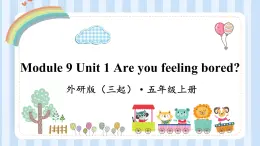 Module 9 Unit 1 Are you feeling bored？（课件） 外研版（三起）英语五年级上册