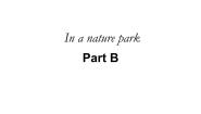 2020-2021学年Unit 6 In a nature park Part B教学演示课件ppt