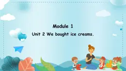 Module 1 Unit 2 We bought ice creams.（课件）外研版（三起）英语五年级上册