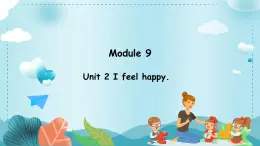 Module 9 Unit 2 I feel happy.（课件）外研版（三起）英语五年级上册