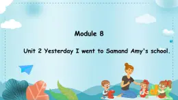 Module 8 Unit 2 Yesterday I went to Samand Amy's school.（课件）外研版（三起）英语五年级上册