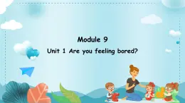 Module 9 Unit 1 Are you feeling bored（课件）外研版（三起）英语五年级上册