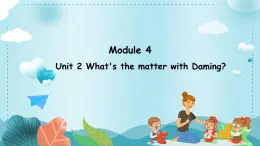 Module 4 Unit 2 What's the matter with Daming（课件）外研版（三起）英语五年级上册