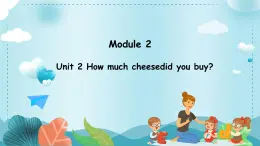 Module 2 Unit 2 How much cheesedid you buy（课件）外研版（三起）英语五年级上册