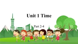 4英下(JQ) -Unit 1 Time Part 2-4 PPT课件