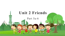 4英下(JQ) -Unit 2 Friends Part 5a-6 PPT课件