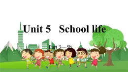 4英下(JQ) -Unit 5 School life Part 3-5b PPT课件