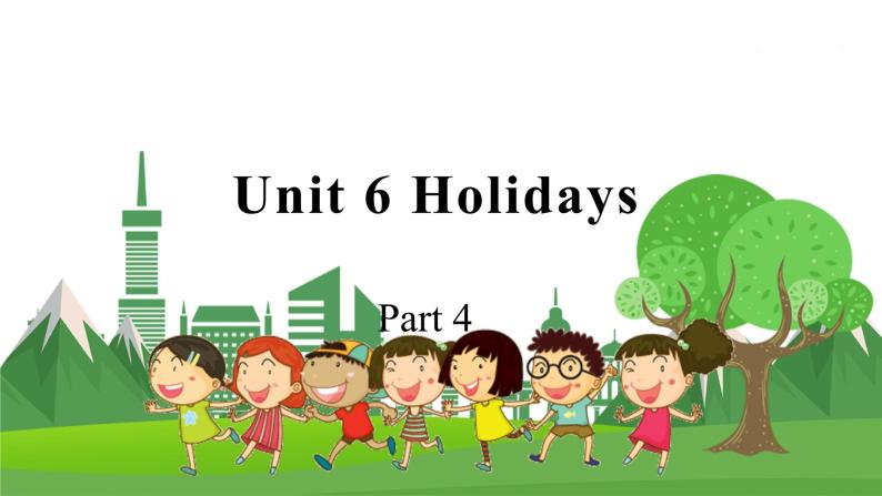 4英下(JQ) -Unit 6 Holidays Part 4 PPT课件01