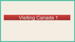 Unit 1 Visiting Canada Lesson 1｜人教新起点英语六下课件