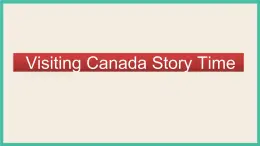 Unit 1 Visiting Canada Story Time｜人教新起点英语六下课件