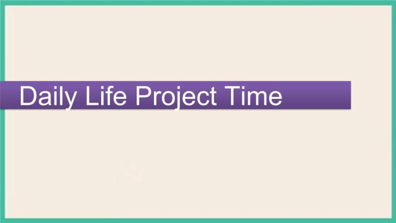 Unit 3 Daily Life Project Time｜人教新起点英语六下课件01