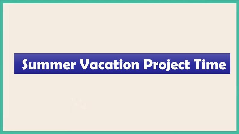 Unit 6 Summer Vacation Project Time|人教新起点英语六下课件01